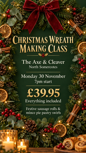 Wreath making class at the Axe & Cleaver ( Nth Somercotes) Nov 30th  7-9